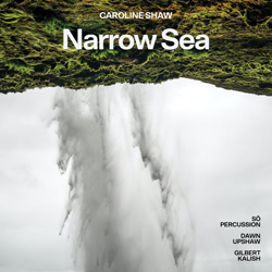 Caroline Shaw’s “Narrow Sea”, Written for and Performed by Sō Percussion, Dawn Upshaw, and Gilbert Kalish