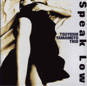 Tsuyoshi Yamamoto Trio - “Speak Low”