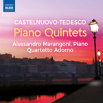 Castelnuovo-Tedesco Piano Quintets” Alessandro Marangoni and Quartetto Adorno